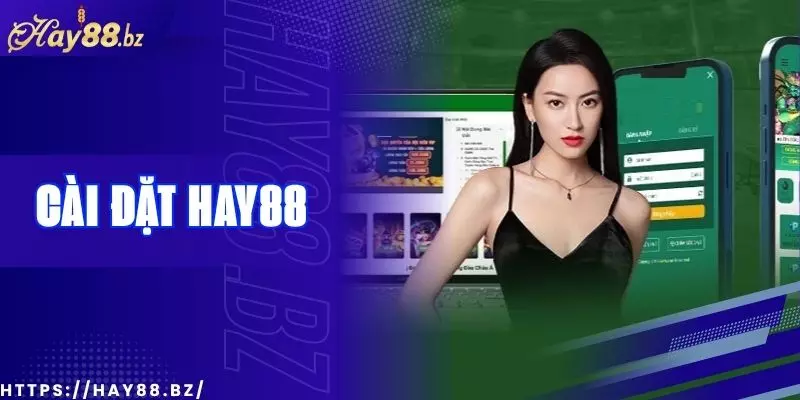 Cách Cài Đặt Ứng Dụng Hay88 Nhanh Gọn Trên Điện Thoại