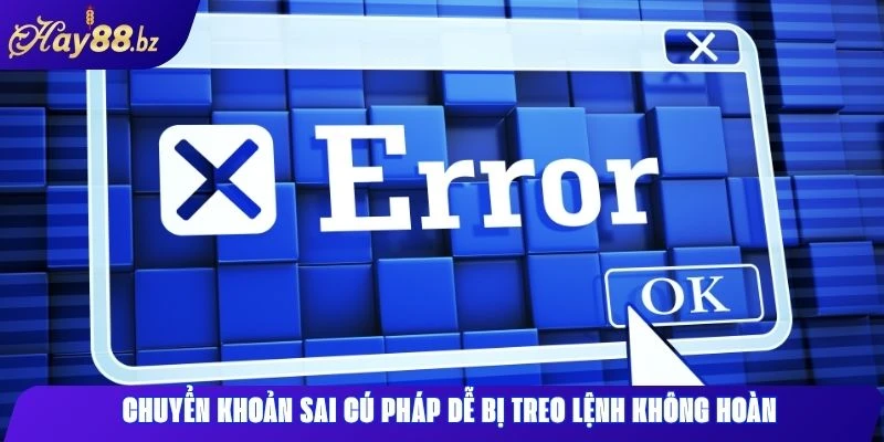Giao Dịch Hay88 – Nhanh, Mượt Và Nhiều Ưu Đãi Hấp Dẫn 1 Chuyển khoản sai cú pháp dễ bị treo lệnh không hoàn