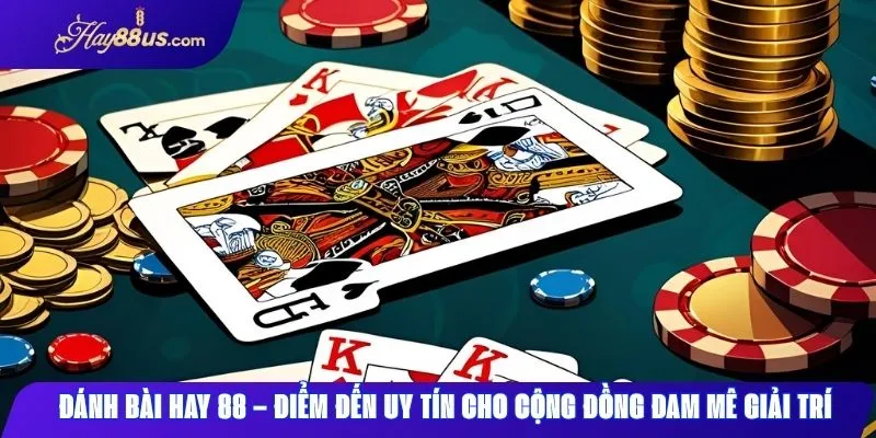 Đánh Bài Hay88 – Khám Phá Game Đổi Thưởng Đỉnh Cao 1 Đánh bài Hay88 điểm đến uy tín cho cộng đồng yêu thích giải trí