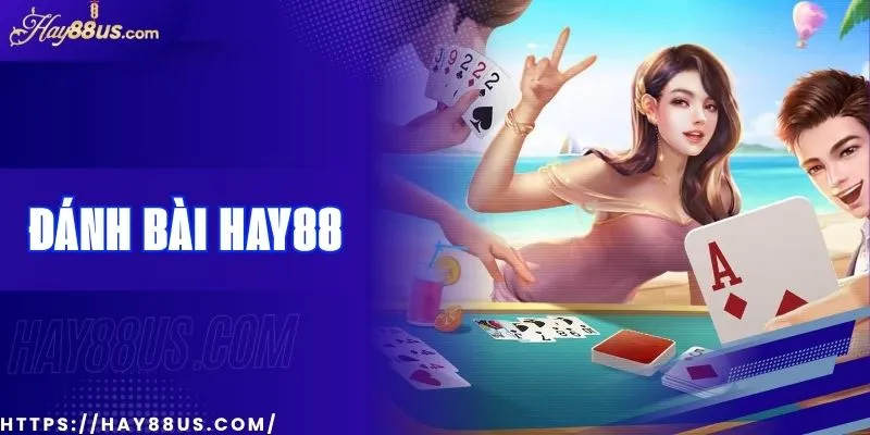 Đánh Bài Tiến Lên, Phỏm, Mậu Binh Trên Hay88 Có Gì Hay?