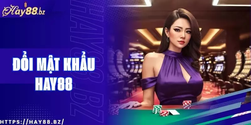 Cách Đổi Mật Khẩu Tài Khoản Hay88 An Toàn