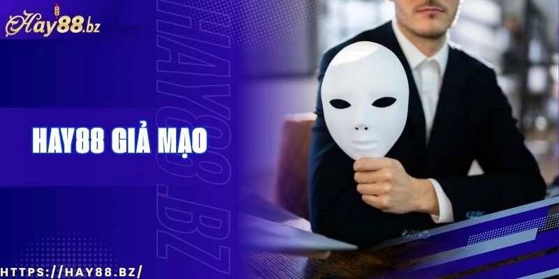 Cách Nhận Biết Hay88 Giả Mạo - Tránh Bẫy Lừa Đảo