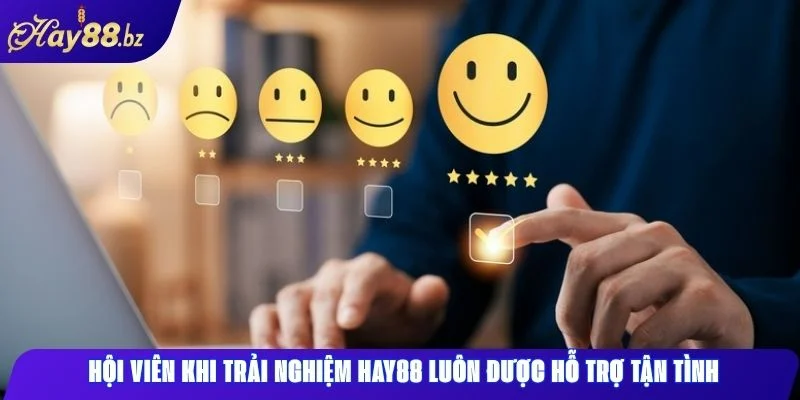 Trải nghiệm Hay88 Đánh giá chất lượng dịch vụ từ người chơi 1 Hội viên khi trải nghiệm Hay88 luôn được hỗ trợ tận tình