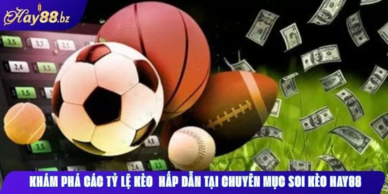 Soi kèo hay88: Phân tích chuyên sâu, kèo ngon hôm nay 2 Khám phá các tỷ lệ kèo hấp dẫn tại chuyên mục soi kèo Hay88