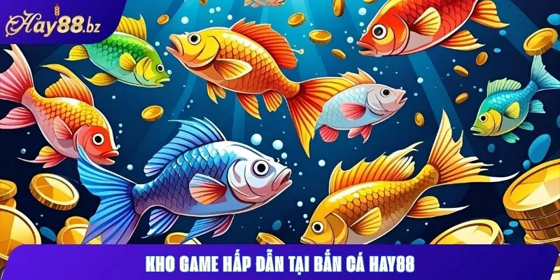 Game Bắn Cá Hay88 – Đồ Họa Sắc Nét, Giải Trí Cực Đã 2 Kho game hấp dẫn tại bắn cá Hay88
