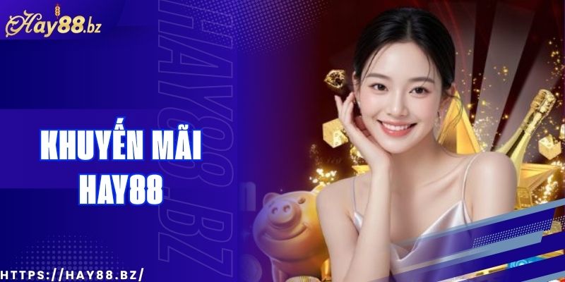 Khuyến Mãi Đăng Ký Hay88 – Tặng 100% Cho Người Mới
