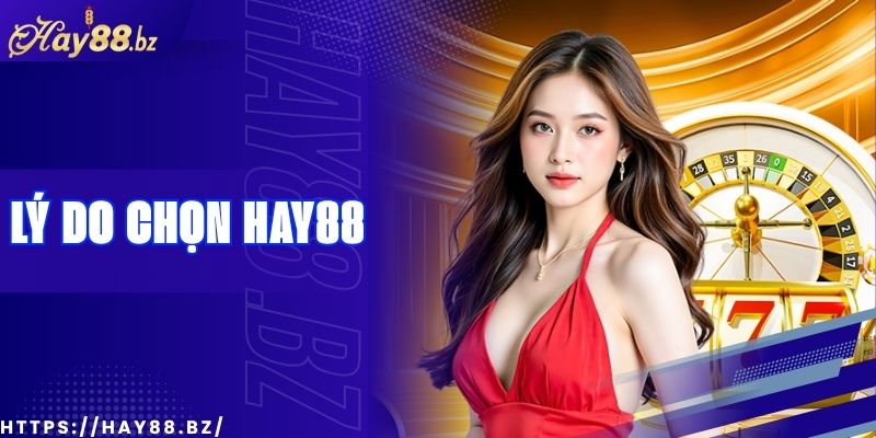 Vì Sao Người Chơi Lựa Chọn Hay88 Thay Vì Nhà Cái Khác?