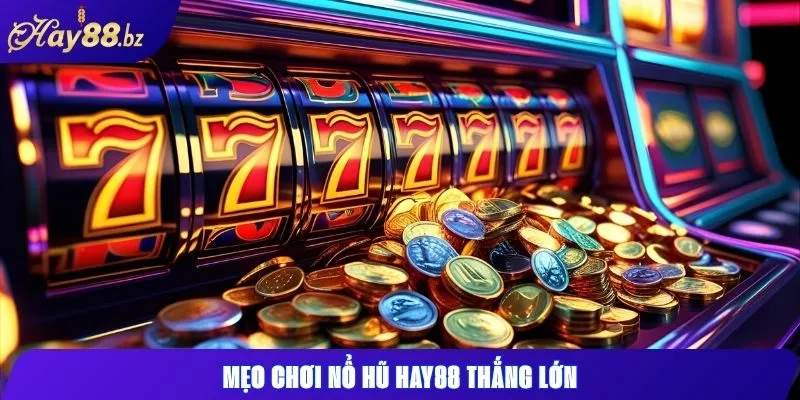 Nổ hũ Hay88 Cách quay hũ và săn jackpot dễ dàng 3 Mẹo chơi nổ hũ Hay88 thắng lớn