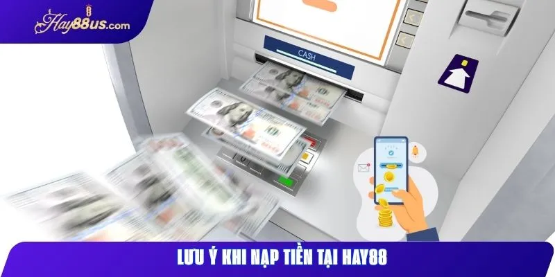Quy định nạp rút Hay88 Hướng dẫn và điều kiện thực hiện 2 Những điều cần nhớ khi thực hiện nạp tiền tại Hay88