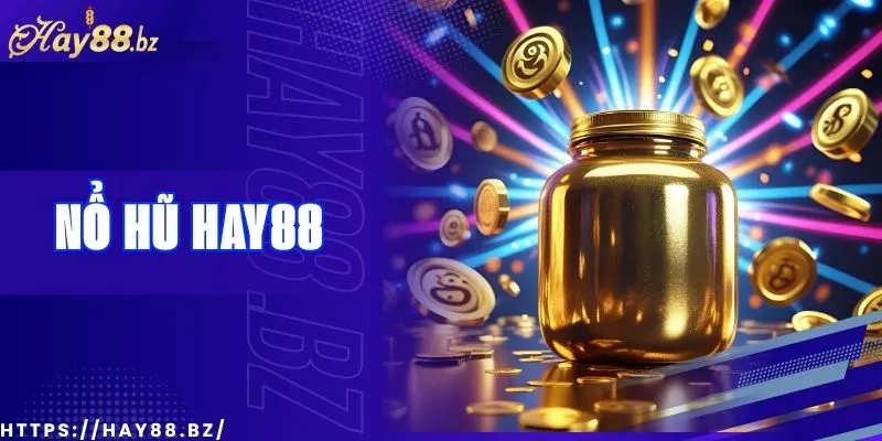 Game Nổ Hũ Hay88 – Thắng Lớn Với Chỉ 1 Cú Click
