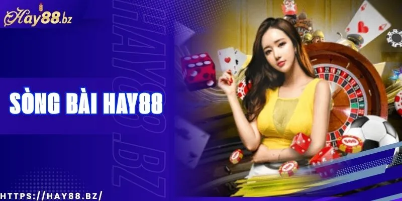Sòng Bài Trực Tuyến Hay88 – Trải Nghiệm Như Thật