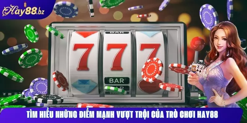 Trò chơi Hay88 Top game hấp dẫn nhất tại nhà cái 1 Tìm hiểu những điểm mạnh vượt trội của trò chơi Hay88