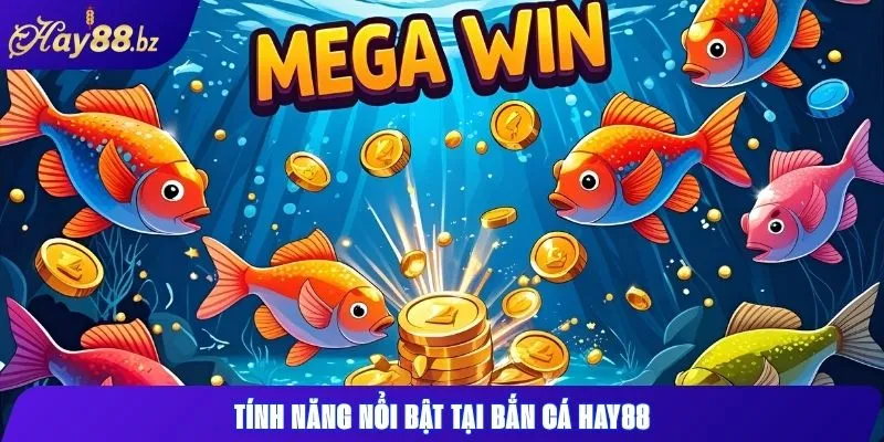 Game Bắn Cá Hay88 – Đồ Họa Sắc Nét, Giải Trí Cực Đã 3 Tính năng nổi bật tại bắn cá Hay88