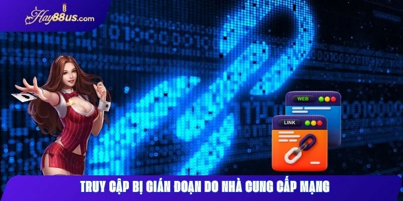 Link Vào Hay88 Mới Nhất Giúp Truy Cập Không Bị Gián Đoạn 2 Truy cập gặp sự cố tạm thời do lỗi từ nhà cung cấp mạng