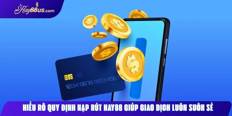 Quy định nạp rút Hay88 Hướng dẫn và điều kiện thực hiện 1 Tuân thủ quy định nạp rút Hay88 giúp hạn chế lỗi giao dịch