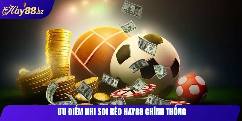 Soi kèo hay88: Phân tích chuyên sâu, kèo ngon hôm nay 3 Ưu điểm khi soi kèo Hay88 chính thống
